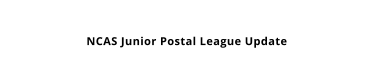 NCAS Junior Postal League Update