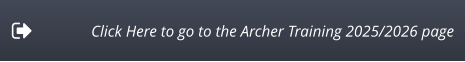 Click Here to go to the Archer Training 2025/2026 page