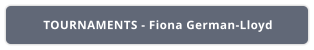 TOURNAMENTS - Fiona German-Lloyd