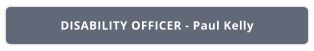 DISABILITY OFFICER - Paul Kelly