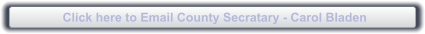 Click here to Email County Secratary - Carol Bladen