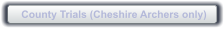 County Trials (Cheshire Archers only)