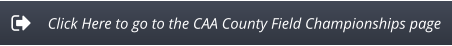 Click Here to go to the CAA County Field Championships page