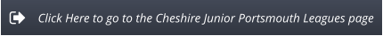 Click Here to go to the Cheshire Junior Portsmouth Leagues page