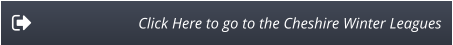 Click Here to go to the Cheshire Winter Leagues