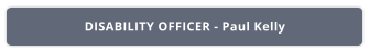 DISABILITY OFFICER - Paul Kelly