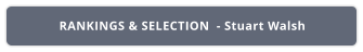 RANKINGS & SELECTION  - Stuart Walsh