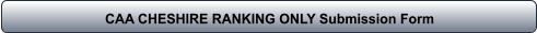 CAA CHESHIRE RANKING ONLY Submission Form