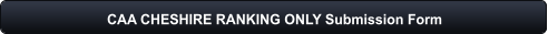 CAA CHESHIRE RANKING ONLY Submission Form
